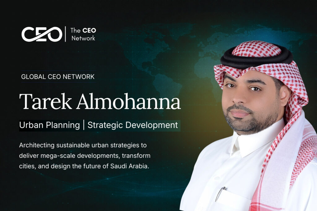 Tarek Almohanna: Architect of Saudi Arabia’s Urban Transformation