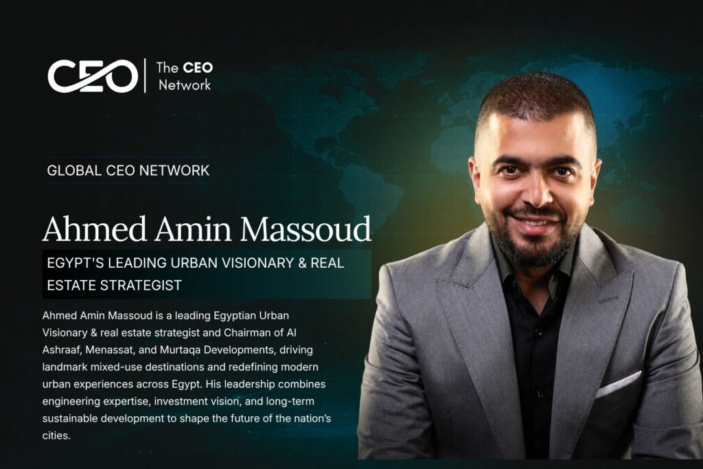Ahmed Amin Massoud: Creating the Next Generation of Iconic Urban Destinations and Driving a New Era of Real Estate Development