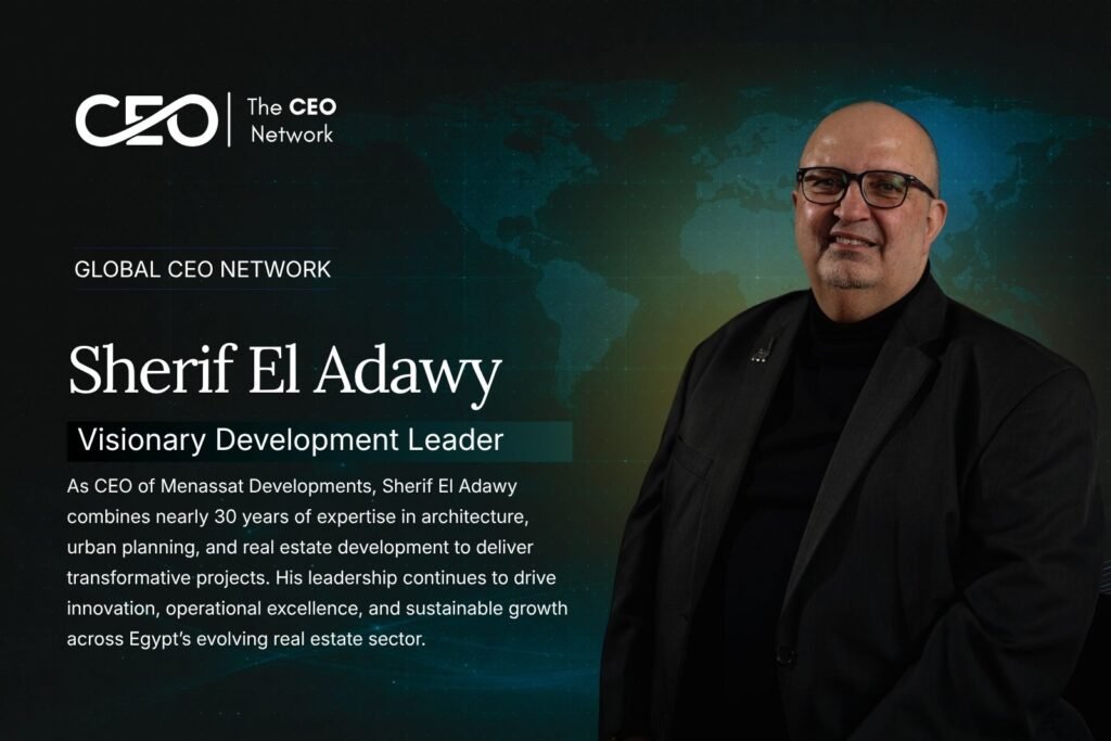 Sherif El Adawy: Driving Excellence in Real Estate Development and Urban Transformation