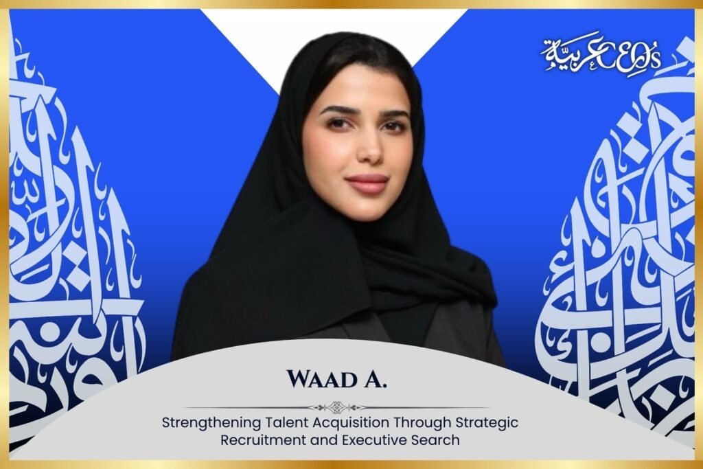 Waad A.: Strengthening Talent Acquisition Through Strategic Recruitment and Executive Search