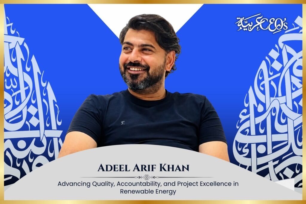 Adeel Arif Khan: Advancing Quality, Accountability, and Project Excellence in Renewable Energy