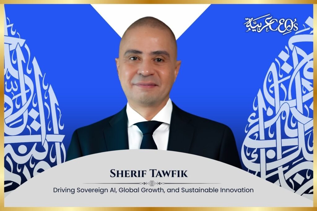 Sherif Tawfik: Driving Sovereign AI, Global Growth, and Sustainable Innovation
