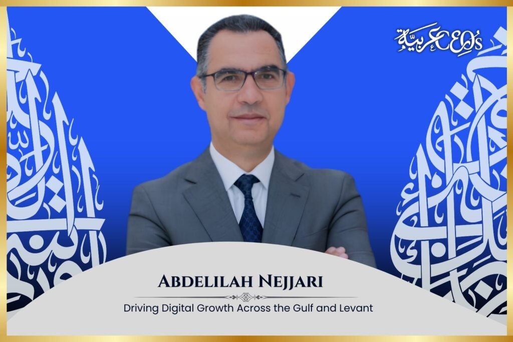 Abdelilah Nejjari: Driving Digital Growth Across the Gulf and Levant