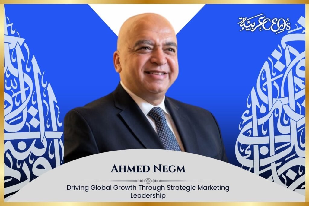 Ahmed Negm: Driving Global Growth Through Strategic Marketing Leadership