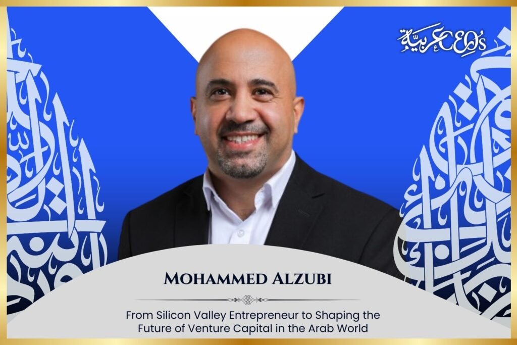 Mohammed Alzubi: From Silicon Valley Entrepreneur to Shaping the Future of Venture Capital in the Arab World